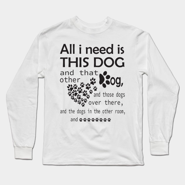 Dog Mama Tshirt, Dog Lovers Gift, Fur Mama Shirt,Pet Lover T Shirt, Dog Lover Tee,This Dog Tee,Gift For Dog Lover, Shirt About Dog, Dog Owner T Shirt, Mom Of Dogs, Need Is Dog Long Sleeve T-Shirt by Djalal